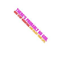 There's probably no God. Now stop worrying and enjoy your life. Atheistic Ribbon